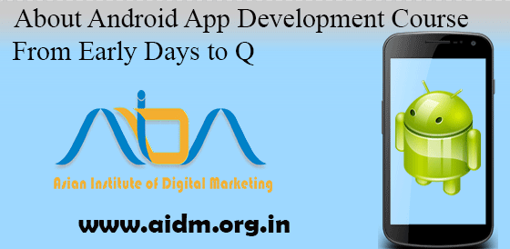 About Android App Development Course From Early Days to Q
