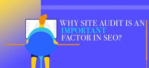 Why Site audit is an important factor in SEO?