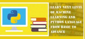 learn next level of machine learning and python language from basic to advance