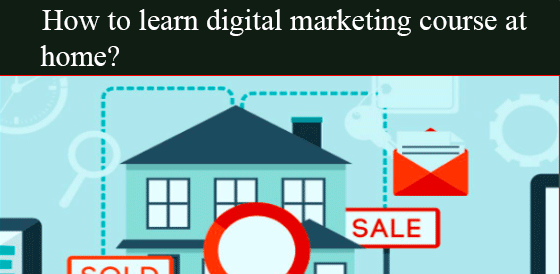 How to learn digital marketing course at home?