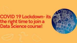 COVID 19 Lockdown- its the right time to join a Data Science course!