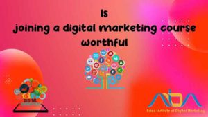 Is joining a digital marketing course worthful?