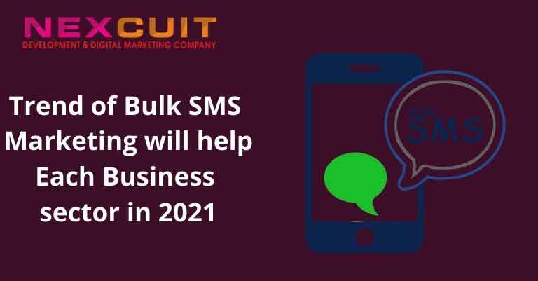 How developing Trend of Bulk SMS Marketing will help each business sector in 2021